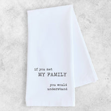 Load image into Gallery viewer, If You Met My Family - Organic Cotton Tea Towel