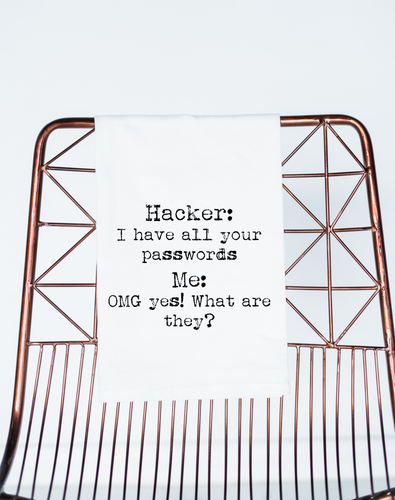 Hacker, I Have Your Passwords - Tea Towel